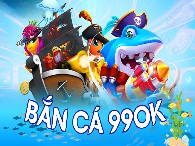 Bắn cá - Danh mục game ăn khách top đầu của 99OK