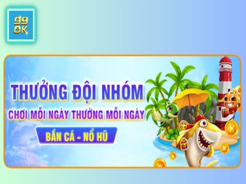 Khuyến mãi thưởng đội nhóm tại sảnh Bắn cá - Nổ hũ