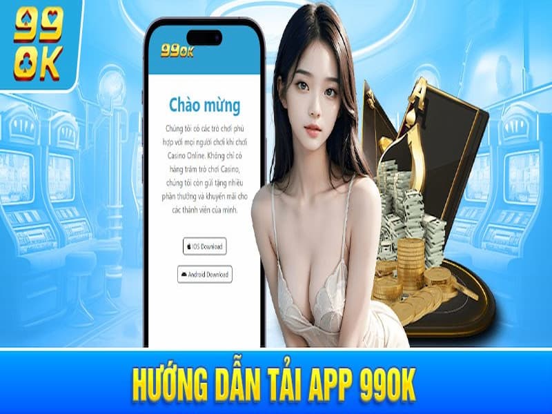 Hướng dẫn tải app 99OK để trải nghiệm tiện lợi