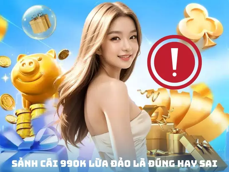 Thông tin 99OK lừa đảo là chính xác hay sai lầm